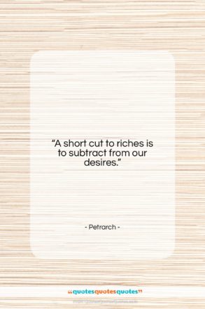 Petrarch quote: “A short cut to riches is to…”- at QuotesQuotesQuotes.com