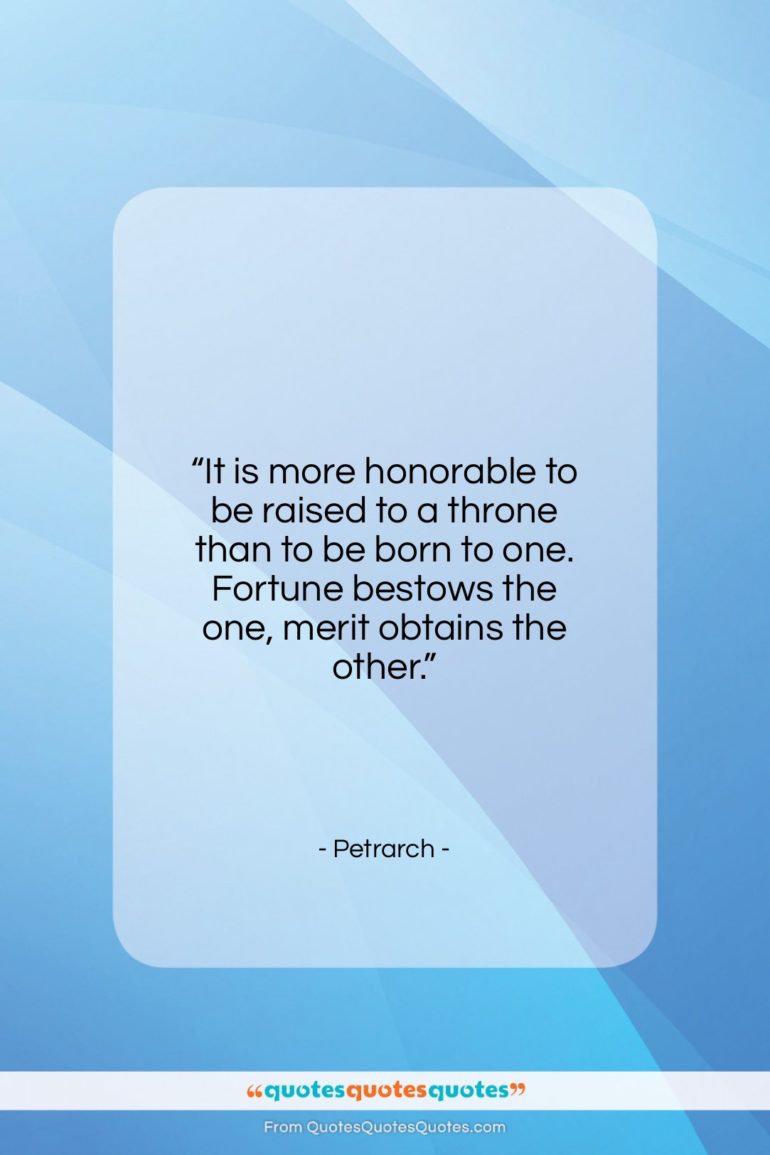Petrarch quote: “It is more honorable to be raised…”- at QuotesQuotesQuotes.com