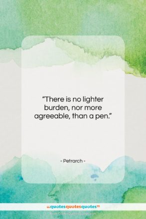 Petrarch quote: “There is no lighter burden, nor more…”- at QuotesQuotesQuotes.com