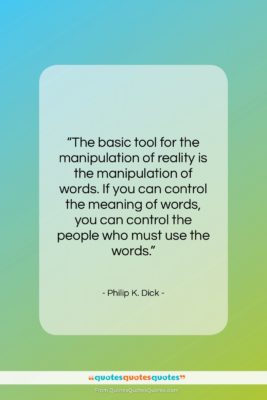 Philip K. Dick quote: “The basic tool for the manipulation of…”- at QuotesQuotesQuotes.com