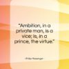 Philip Massinger quote: “Ambition, in a private man…”- at QuotesQuotesQuotes.com