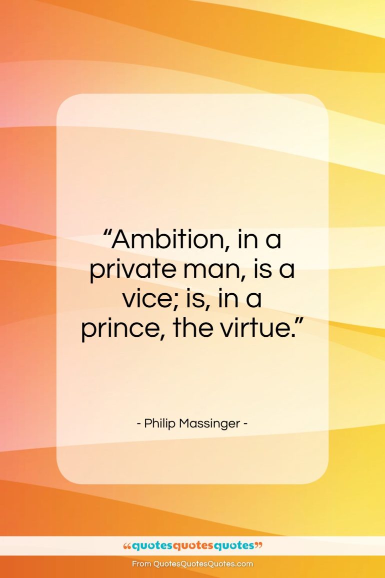 Philip Massinger quote: “Ambition, in a private man…”- at QuotesQuotesQuotes.com