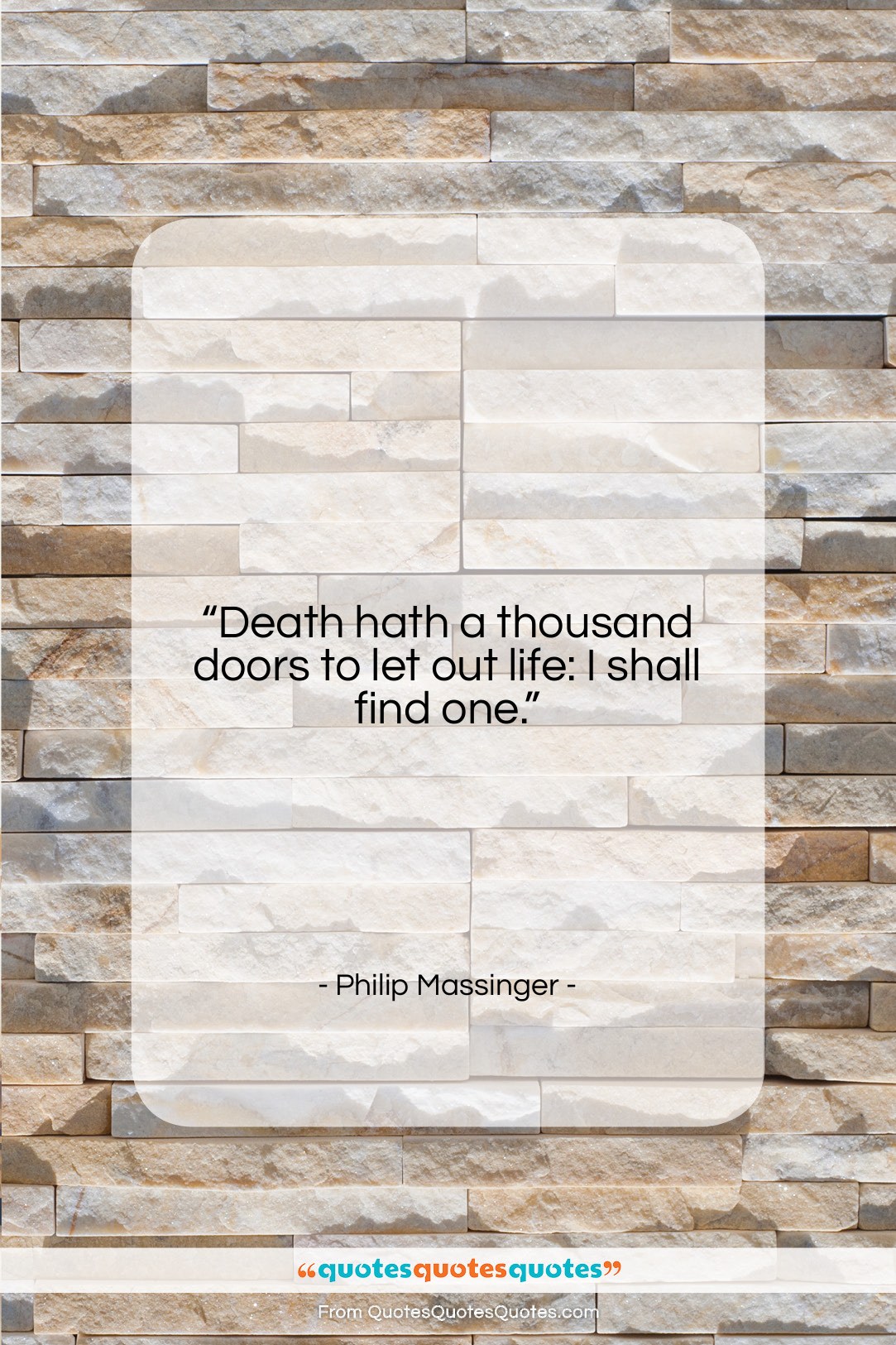 Philip Massinger quote: “Death hath a thousand doors to let…”- at QuotesQuotesQuotes.com