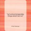 Philip Massinger quote: “Let us love temperately, things violent last…”- at QuotesQuotesQuotes.com