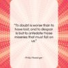 Philip Massinger quote: “To doubt is worse than to have…”- at QuotesQuotesQuotes.com