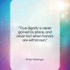 Philip Massinger quote: “True dignity is never gained by place,…”- at QuotesQuotesQuotes.com