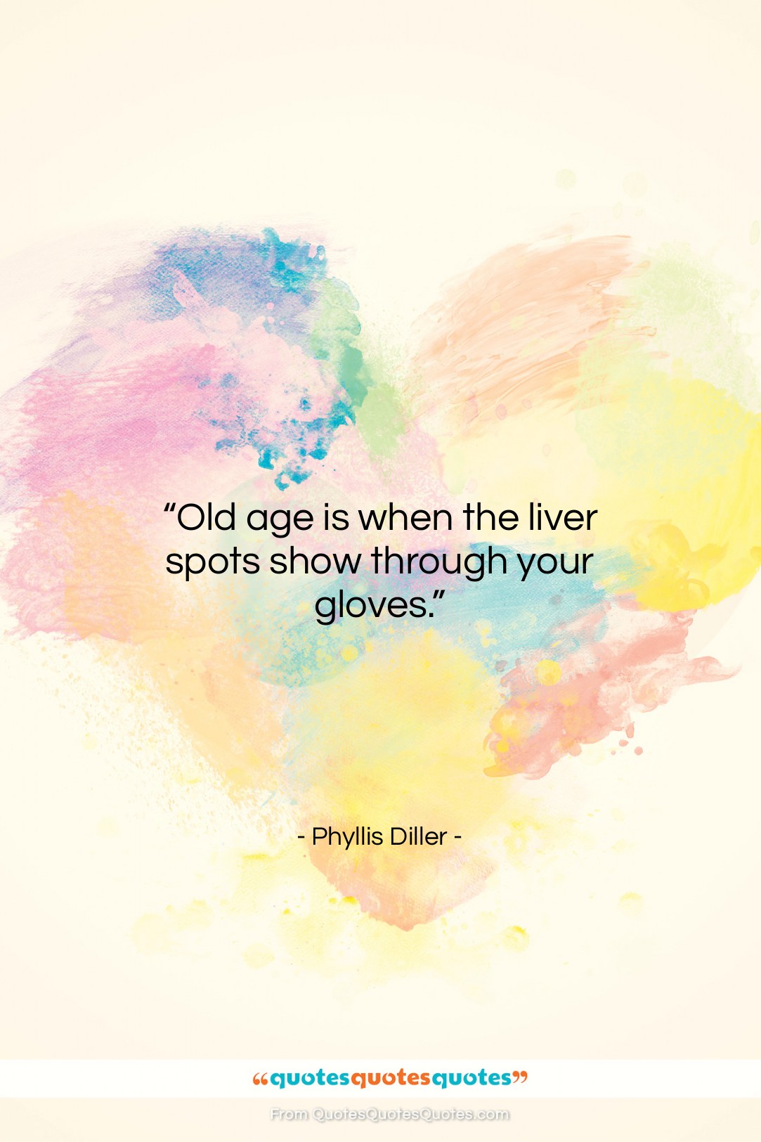 Phyllis Diller quote: “Old age is when the liver spots…”- at QuotesQuotesQuotes.com