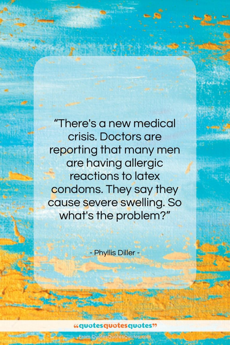 Phyllis Diller quote: “There’s a new medical crisis. Doctors are…”- at QuotesQuotesQuotes.com