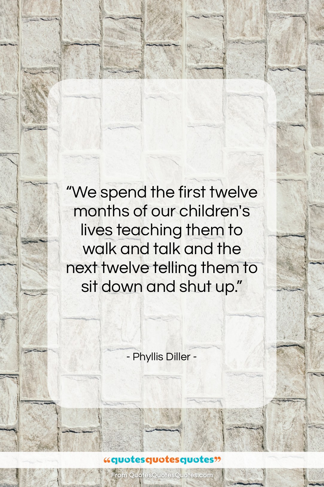 Phyllis Diller quote: “We spend the first twelve months of…”- at QuotesQuotesQuotes.com