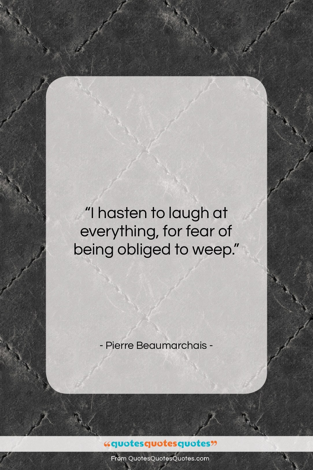 Pierre Beaumarchais quote: “I hasten to laugh at everything, for…”- at QuotesQuotesQuotes.com