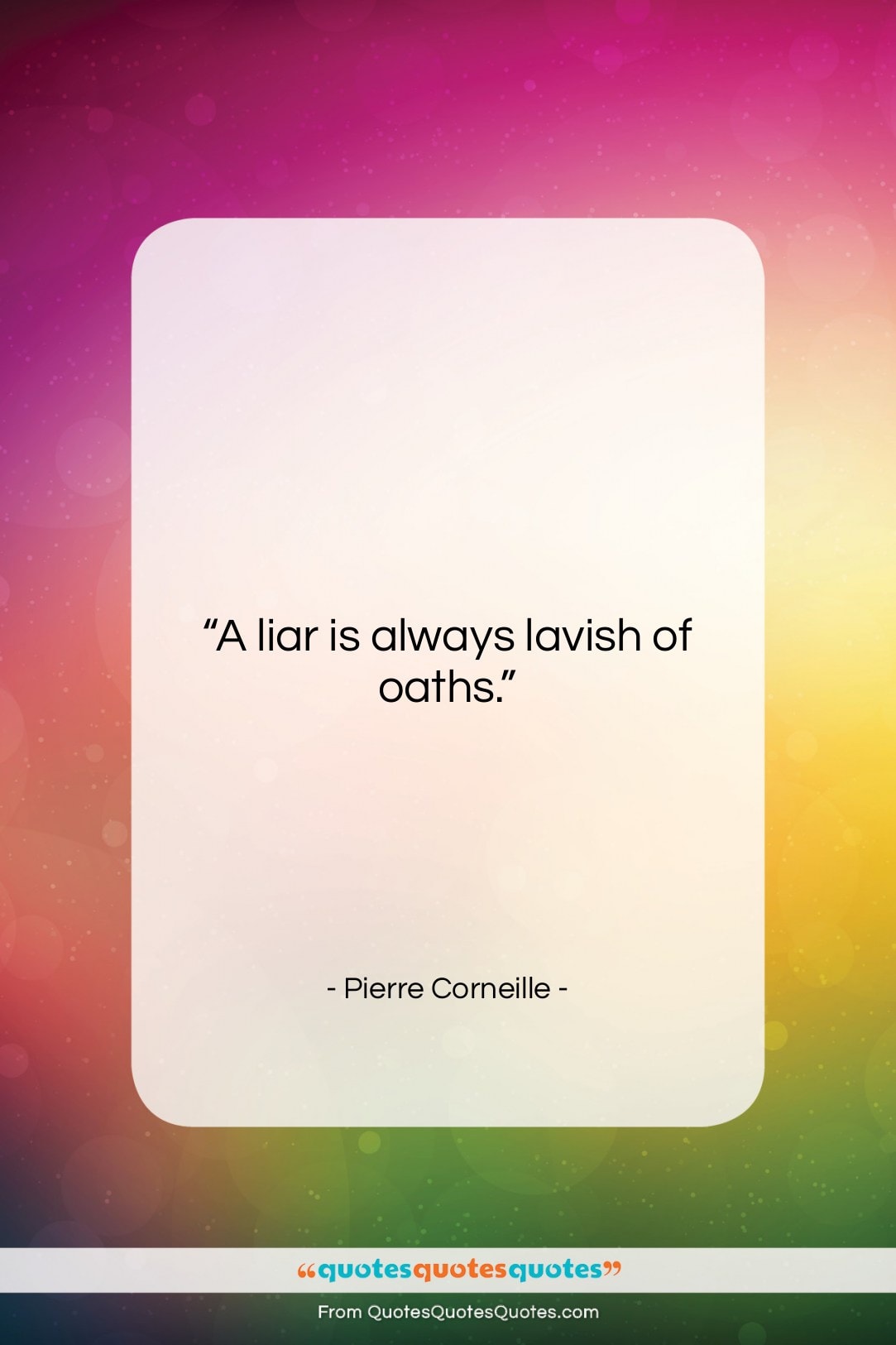 Pierre Corneille quote: “A liar is always lavish of oaths….”- at QuotesQuotesQuotes.com