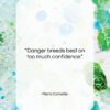 Pierre Corneille quote: “Danger breeds best on too much confidence….”- at QuotesQuotesQuotes.com