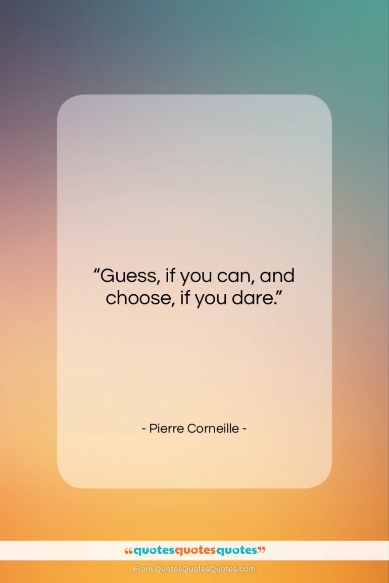 Pierre Corneille quote: “Guess, if you can, and choose, if…”- at QuotesQuotesQuotes.com