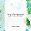 Pierre Corneille quote: “He who forgives readily only invites offense….”- at QuotesQuotesQuotes.com