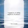 Pierre Corneille quote: “I agree to, or rather aspire to,…”- at QuotesQuotesQuotes.com
