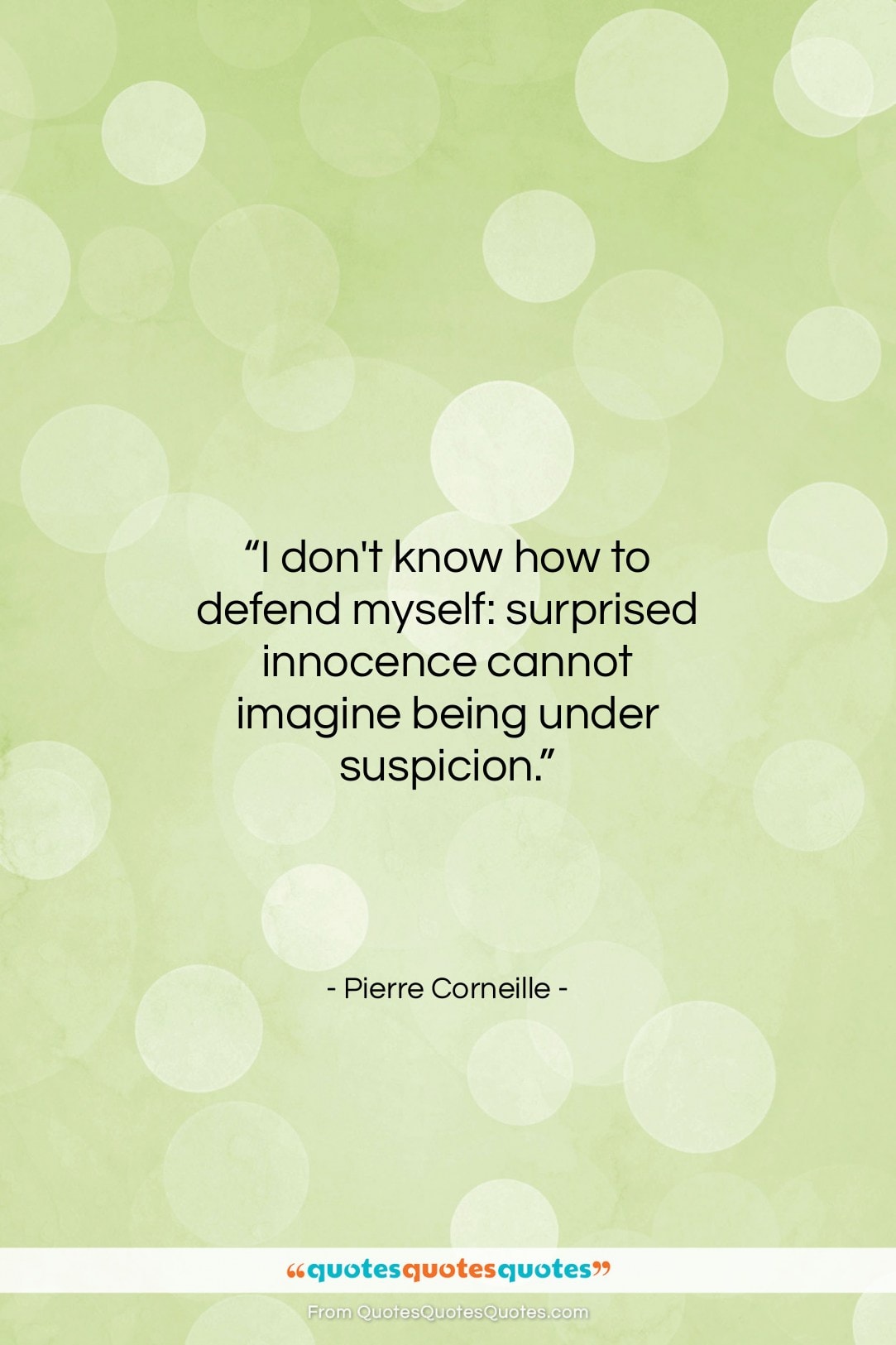 Pierre Corneille quote: “I don’t know how to defend myself:…”- at QuotesQuotesQuotes.com