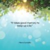 Pierre Corneille quote: “It takes good memory to keep up…”- at QuotesQuotesQuotes.com