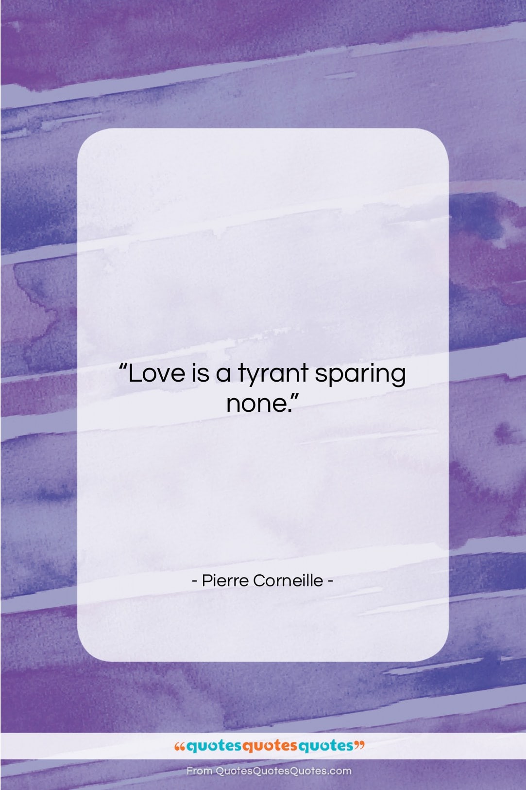Pierre Corneille quote: “Love is a tyrant sparing none….”- at QuotesQuotesQuotes.com