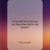 Pierre Corneille quote: “One half of my life has put…”- at QuotesQuotesQuotes.com