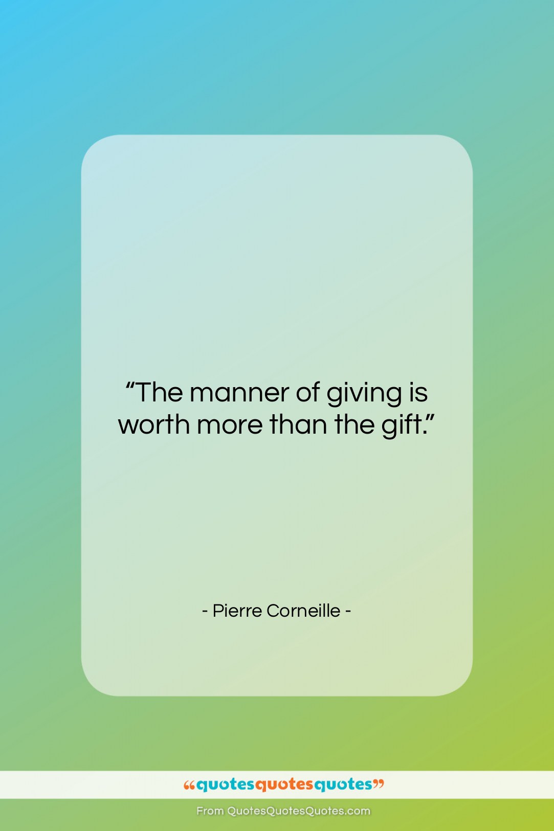 Pierre Corneille quote: “The manner of giving is worth more…”- at QuotesQuotesQuotes.com