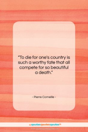 Pierre Corneille quote: “To die for one’s country is such…”- at QuotesQuotesQuotes.com