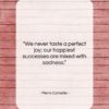 Pierre Corneille quote: “We never taste a perfect joy; our…”- at QuotesQuotesQuotes.com