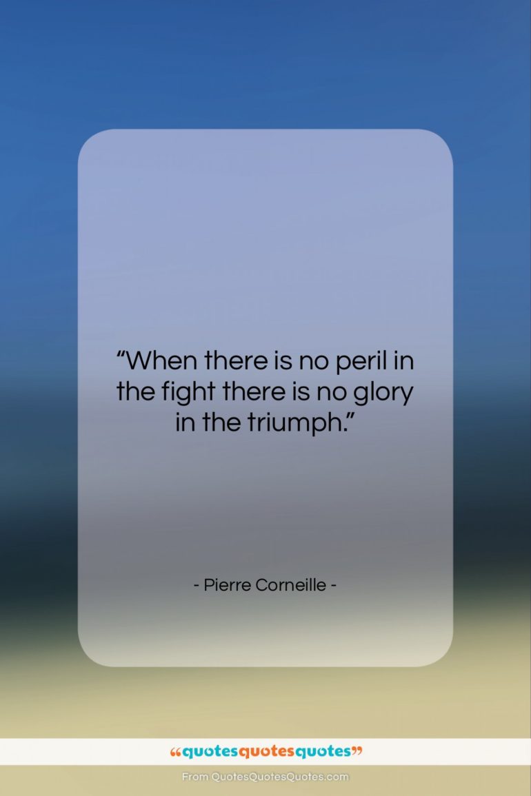 Pierre Corneille quote: “When there is no peril in the…”- at QuotesQuotesQuotes.com