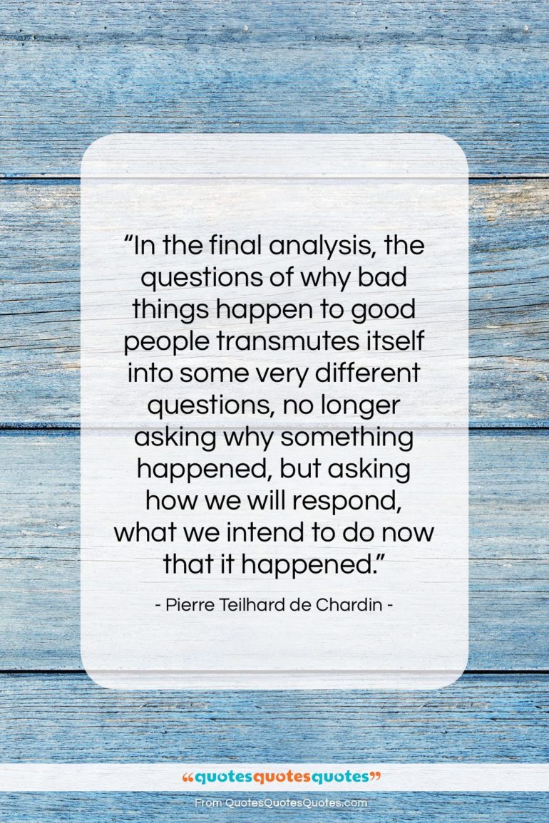Pierre Teilhard de Chardin quote: “In the final analysis, the questions of…”- at QuotesQuotesQuotes.com
