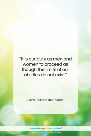 Pierre Teilhard de Chardin quote: “It is our duty as men and…”- at QuotesQuotesQuotes.com
