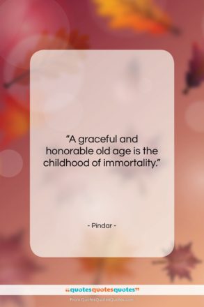 Pindar quote: “A graceful and honorable old age is…”- at QuotesQuotesQuotes.com