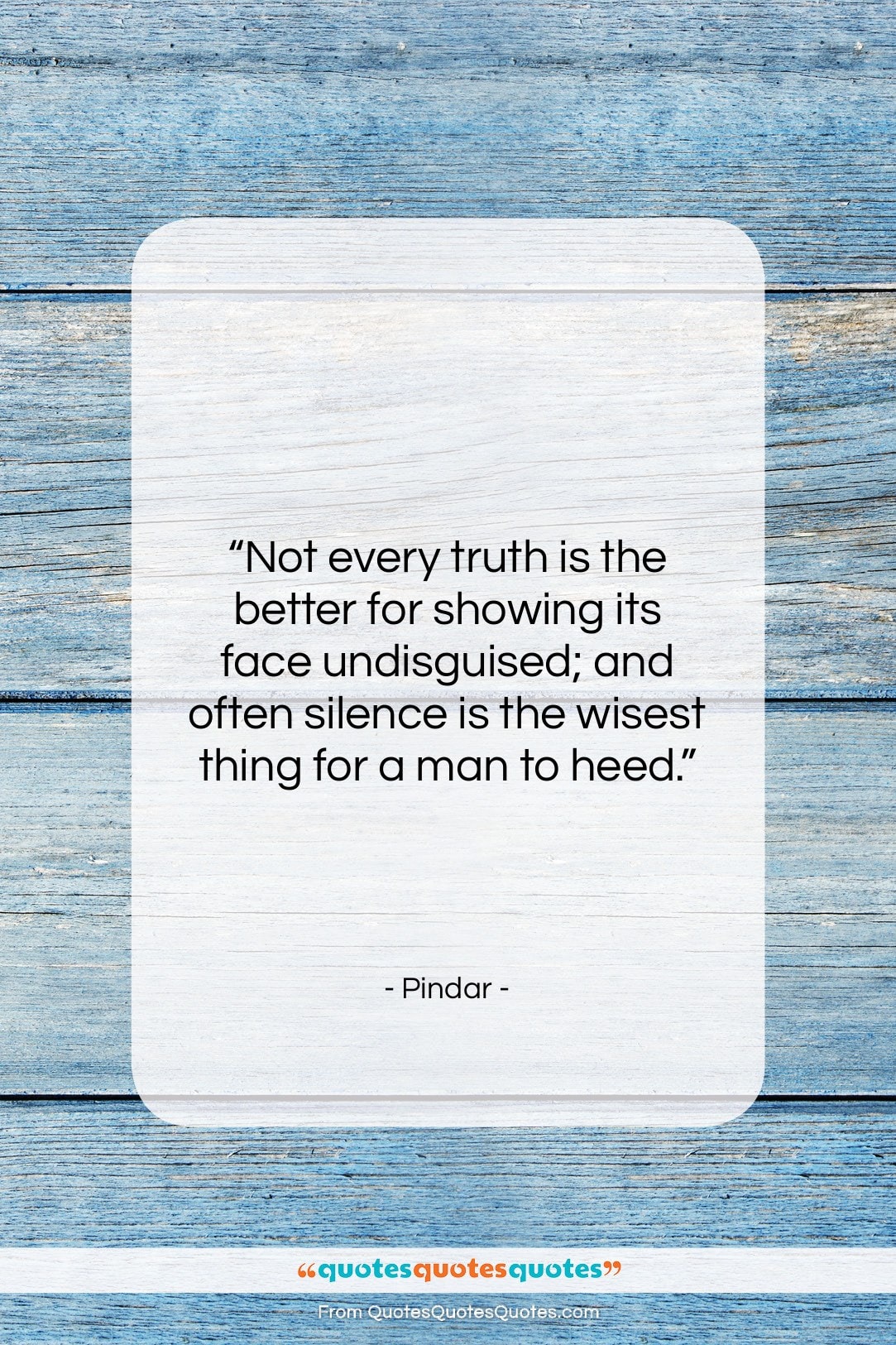 Pindar quote: “Not every truth is the better for…”- at QuotesQuotesQuotes.com