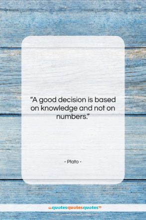 Plato quote: “A good decision is based on knowledge…”- at QuotesQuotesQuotes.com