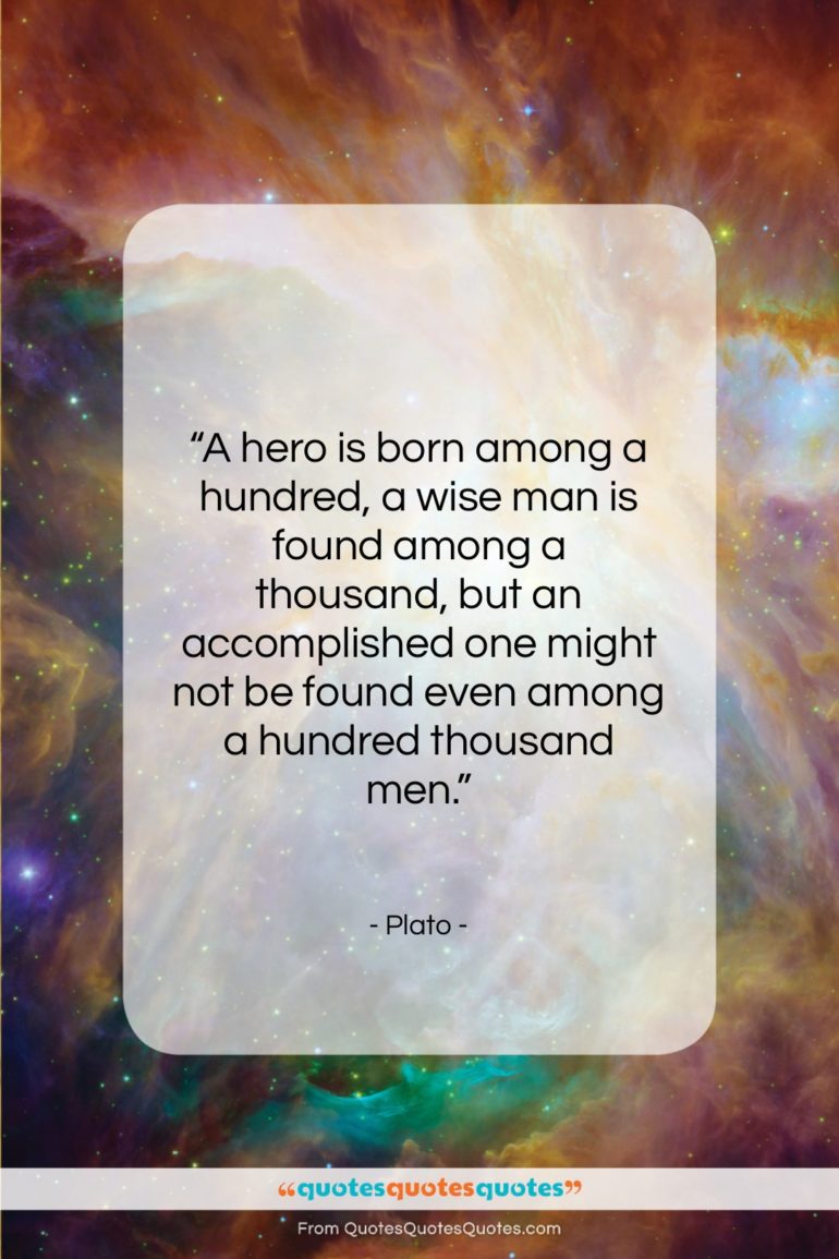 Plato quote: “A hero is born among a hundred,…”- at QuotesQuotesQuotes.com