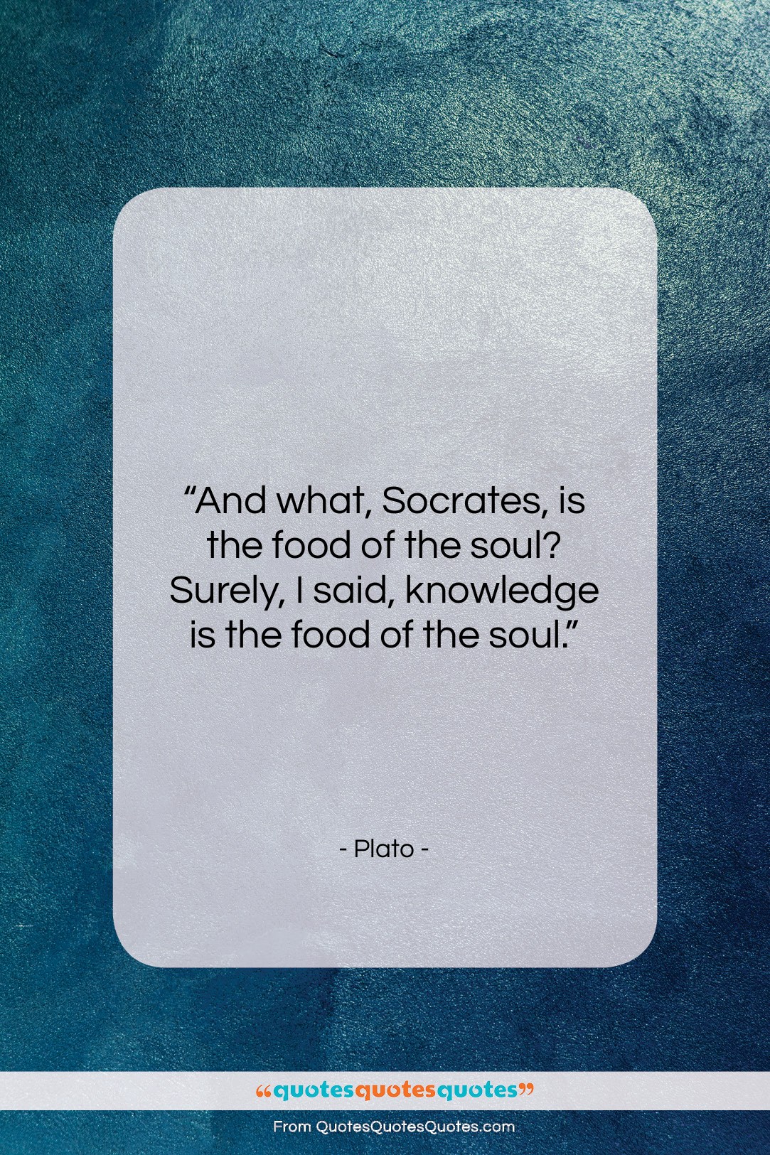 Plato quote: “And what, Socrates, is the food of…”- at QuotesQuotesQuotes.com