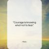 Plato quote: “Courage is knowing what not to fear….”- at QuotesQuotesQuotes.com