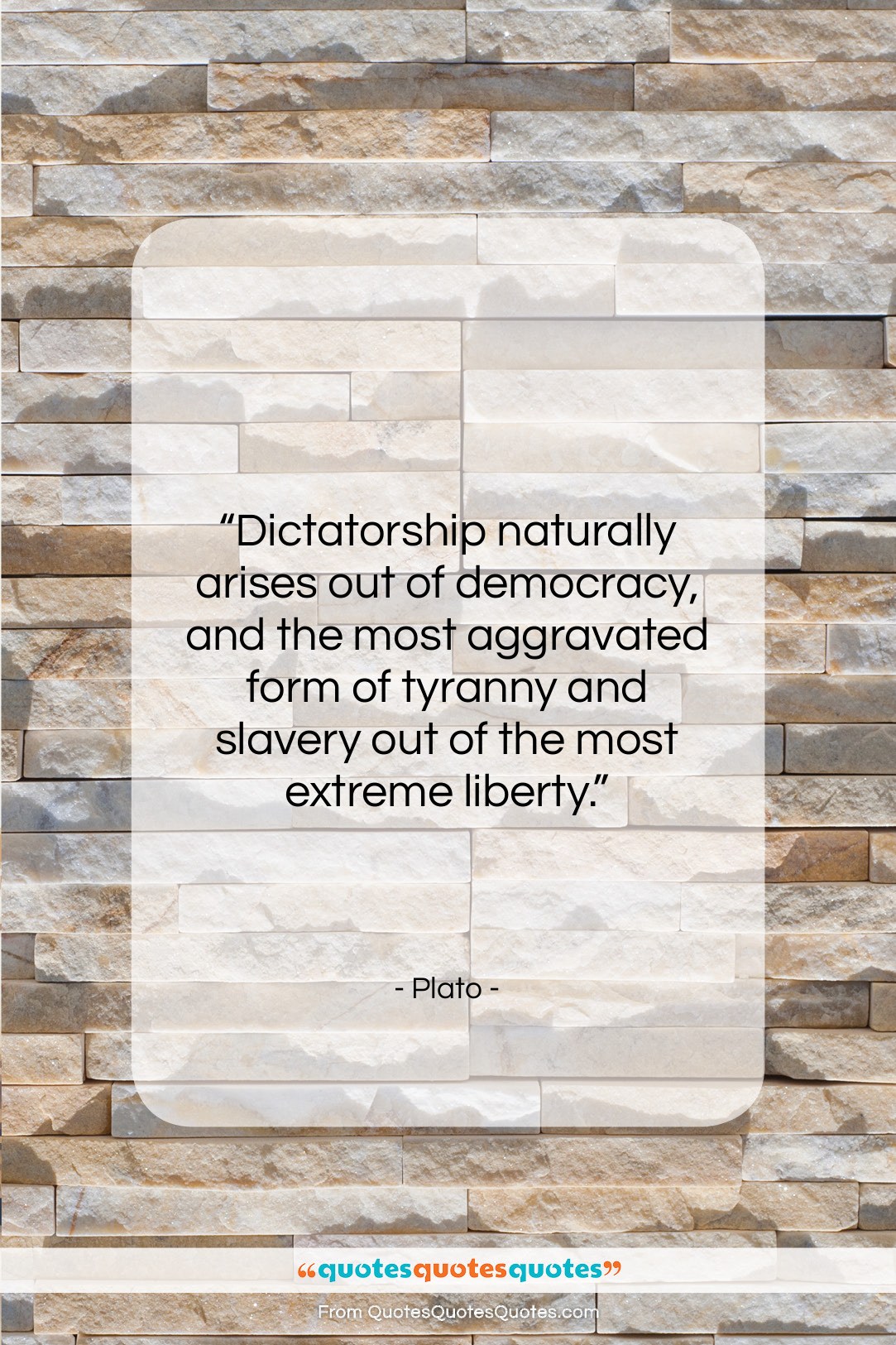 Plato quote: “Dictatorship naturally arises out of democracy, and…”- at QuotesQuotesQuotes.com