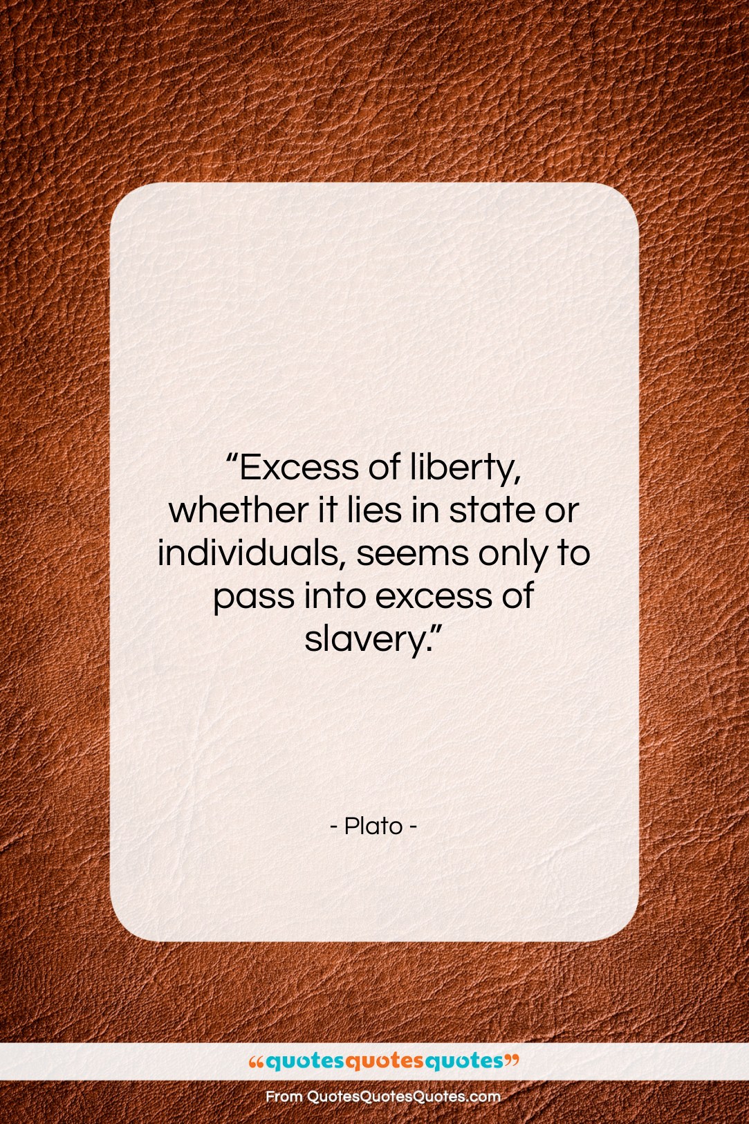 Plato quote: “Excess of liberty, whether it lies in…”- at QuotesQuotesQuotes.com