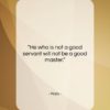 Plato quote: “He who is not a good servant…”- at QuotesQuotesQuotes.com