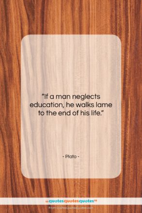 Plato quote: “If a man neglects education, he walks…”- at QuotesQuotesQuotes.com