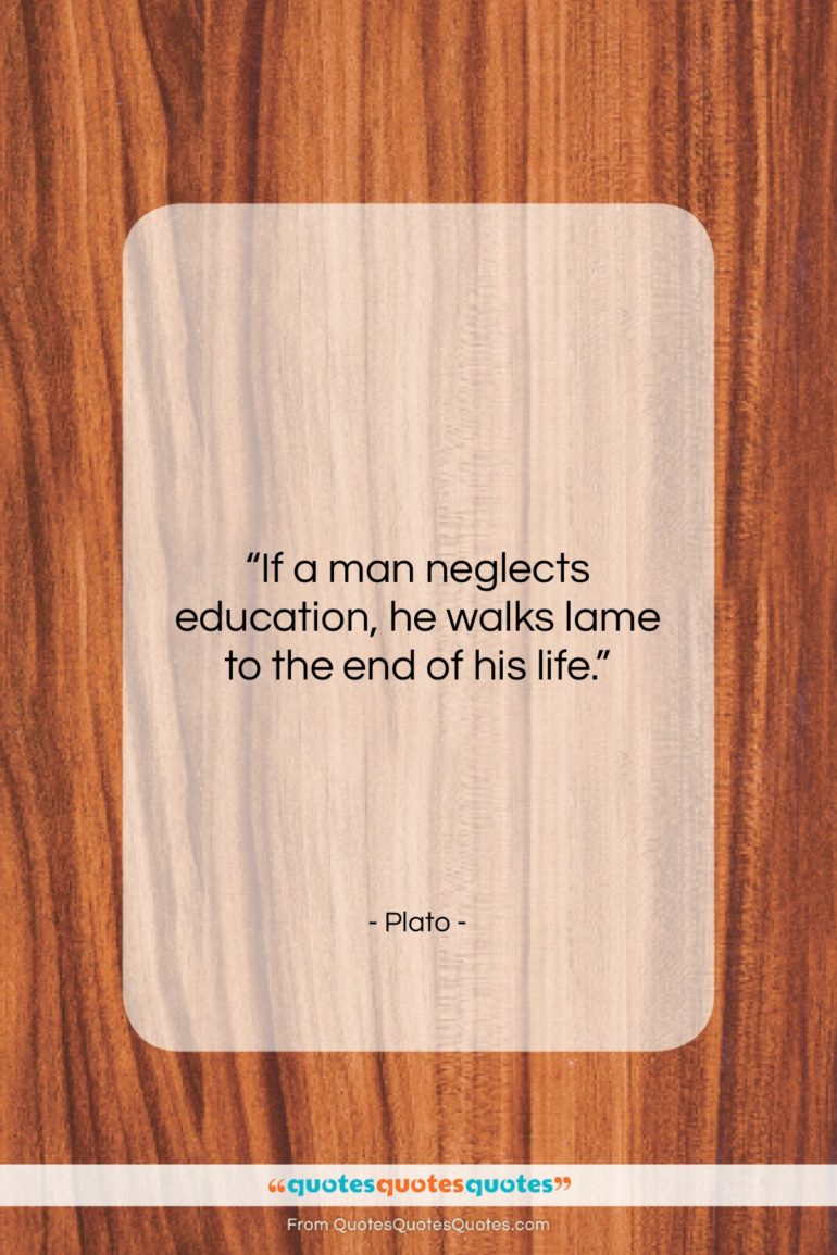 Plato quote: “If a man neglects education, he walks…”- at QuotesQuotesQuotes.com