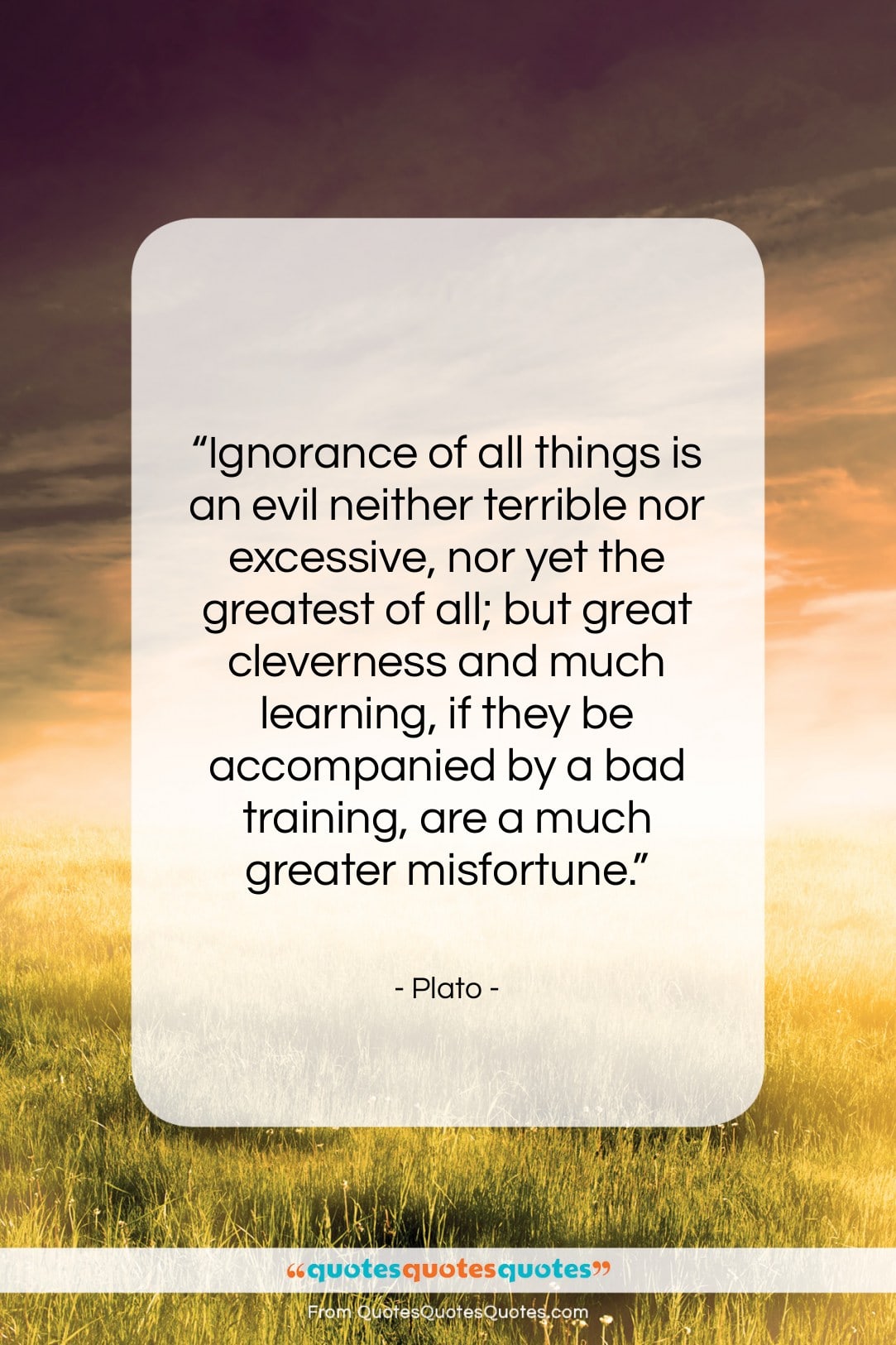 Plato quote: “Ignorance of all things is an evil…”- at QuotesQuotesQuotes.com