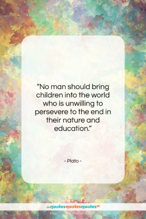 Plato quote: “No man should bring children into the…”- at QuotesQuotesQuotes.com