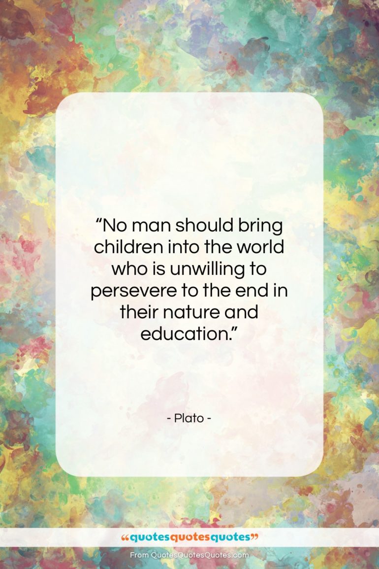 Plato quote: “No man should bring children into the…”- at QuotesQuotesQuotes.com