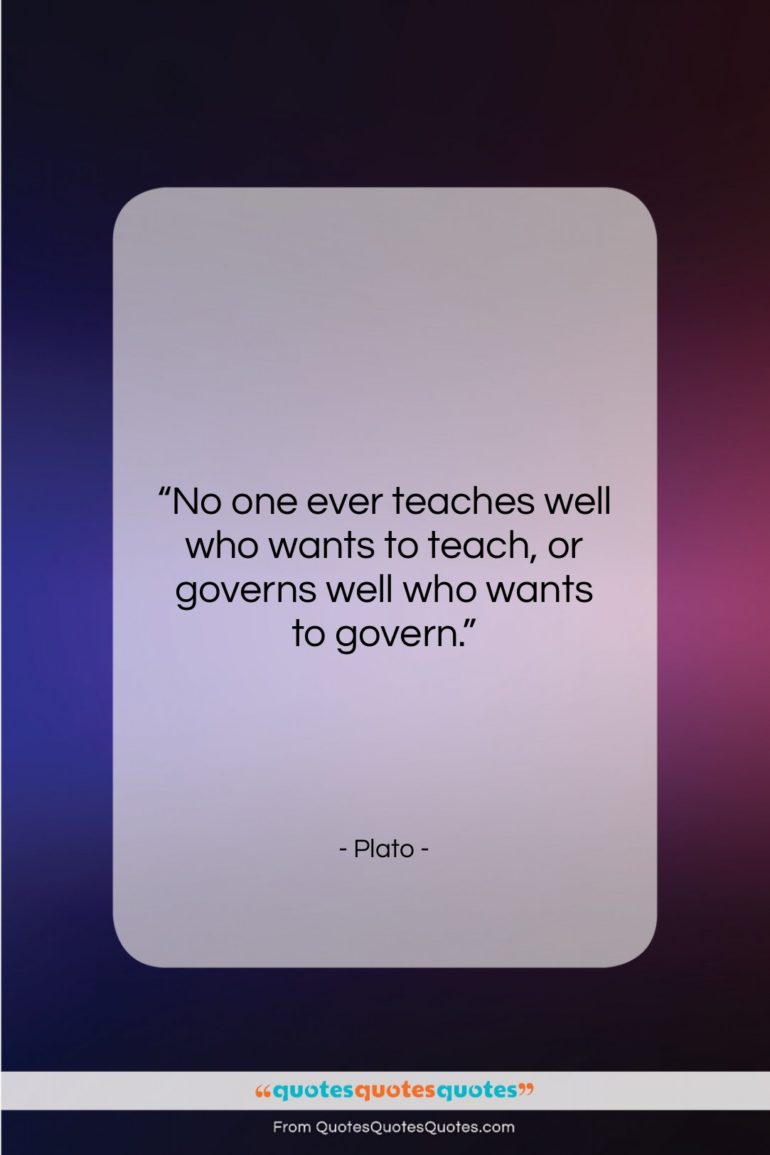 Plato quote: “No one ever teaches well who wants…”- at QuotesQuotesQuotes.com
