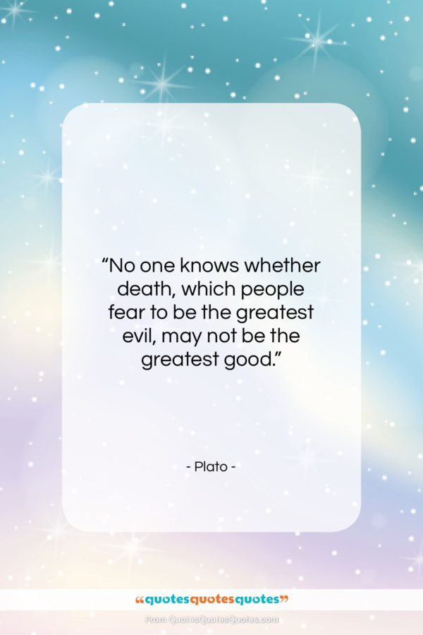 Plato quote: “No one knows whether death, which people…”- at QuotesQuotesQuotes.com