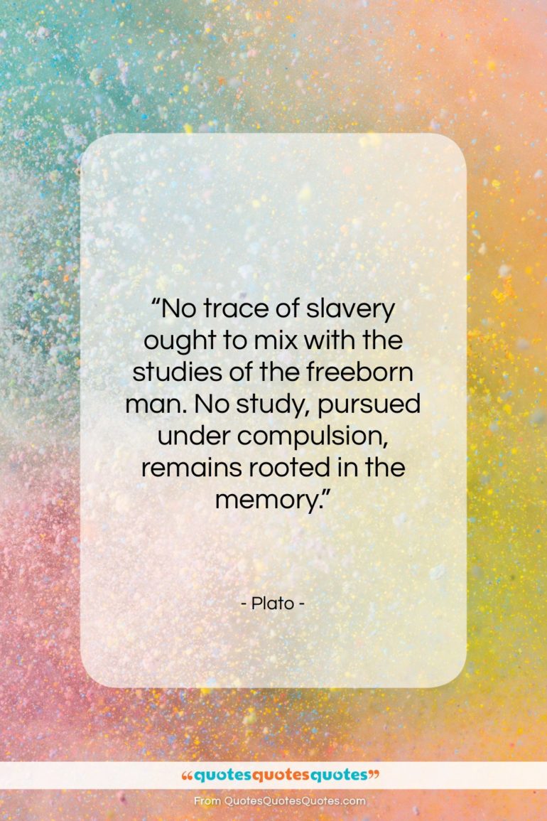 Plato quote: “No trace of slavery ought to mix…”- at QuotesQuotesQuotes.com