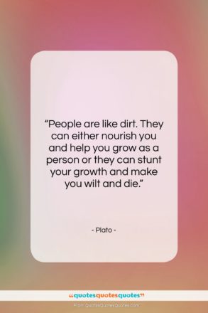Plato quote: “People are like dirt. They can either…”- at QuotesQuotesQuotes.com
