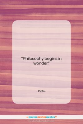 Plato quote: “Philosophy begins in wonder….”- at QuotesQuotesQuotes.com