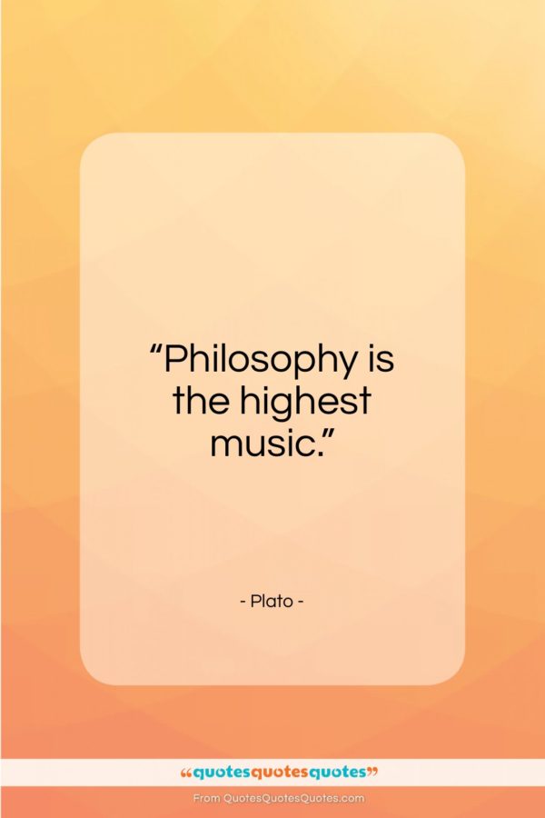 Plato quote: “Philosophy is the highest music…”- at QuotesQuotesQuotes.com