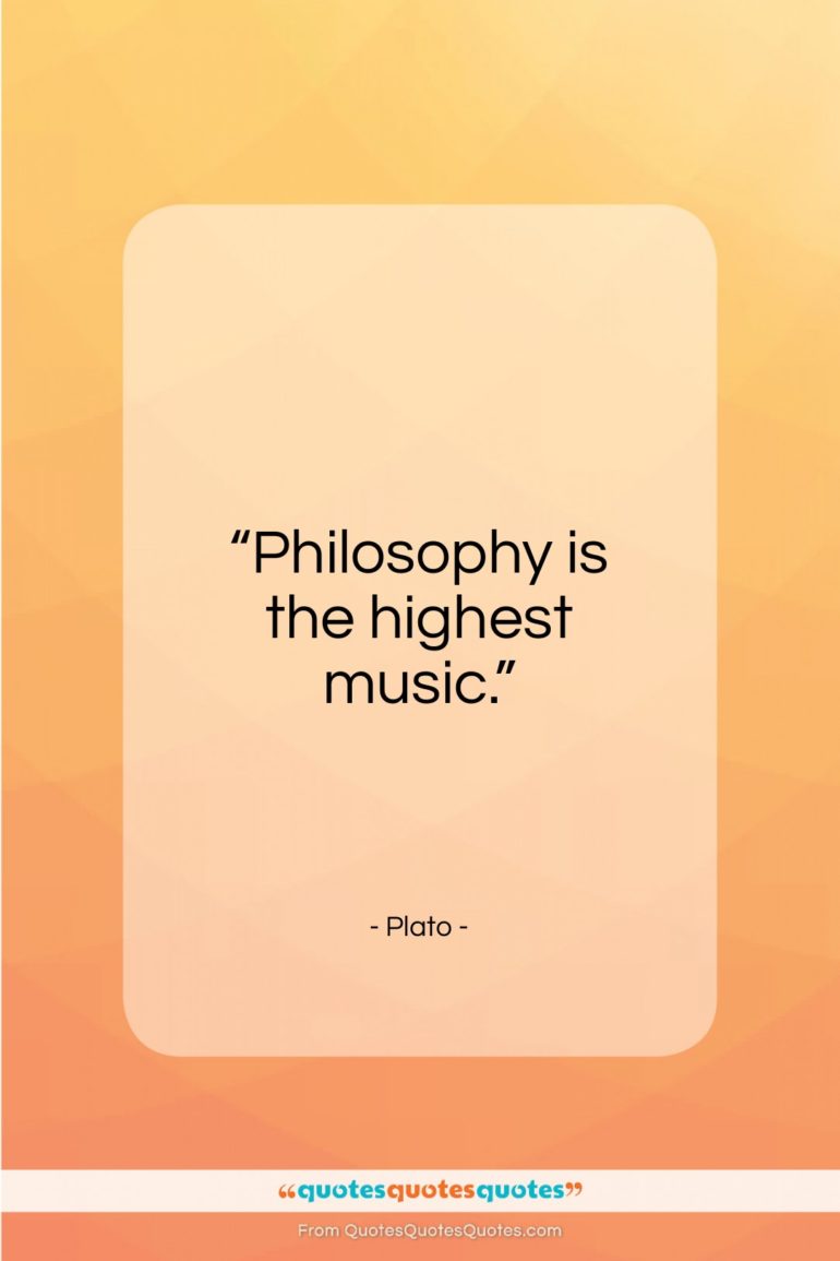 Plato quote: “Philosophy is the highest music…”- at QuotesQuotesQuotes.com